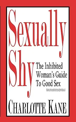 Sexually Shy: Guía de la mujer inhibida para el buen sexo - Sexually Shy: The Inhibited Woman's Guide To Good Sex