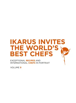 Ikarus invita a los mejores chefs del mundo: Recetas excepcionales y chefs internacionales en retrato: Volumen 9 - Ikarus Invites the World's Best Chefs: Exceptional Recipes and International Chefs in Portrait: Volume 9