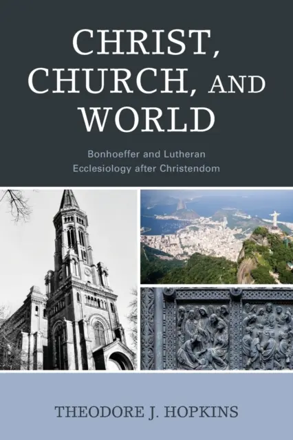 Cristo, Iglesia y Mundo: Bonhoeffer y la eclesiología luterana después de la cristiandad - Christ, Church, and World: Bonhoeffer and Lutheran Ecclesiology after Christendom