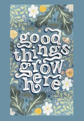 Aquí crecen cosas buenas: Un libro para colorear con citas inspiradoras e impresiones artísticas extraíbles para la pared - Good Things Grow Here: An Adult Coloring Book with Inspirational Quotes and Removable Wall Art Prints