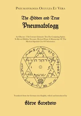 La Neumatología Oculta y Verdadera: Un oscuro texto grimorio del siglo XVII para conjurar espíritus y revelar tesoros ocultos, extraído de un manuscrito de - The Hidden and True Pneumatology: An Obscure 17th Century Grimoire Text for Conjuring Spirits to Reveal Hidden Treasure, Derived from a Manuscript of