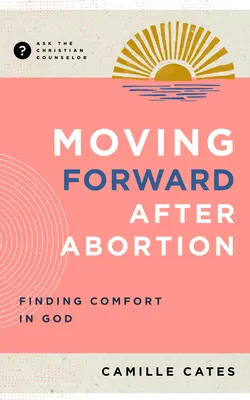 Cómo seguir adelante después de un aborto: Encontrar consuelo en Dios - Moving Forward After Abortion: Finding Comfort in God