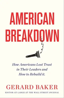 American Breakdown: Por qué ya no confiamos en nuestros líderes e instituciones y cómo podemos recuperar la confianza - American Breakdown: Why We No Longer Trust Our Leaders and Institutions and How We Can Rebuild Confidence