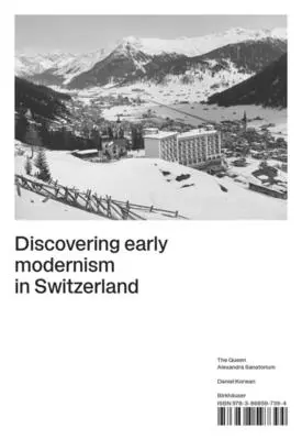Descubriendo el Modernismo Temprano en Suiza: El Sanatorio Reina Alexandra - Discovering Early Modernism in Switzerland: The Queen Alexandra Sanatorium