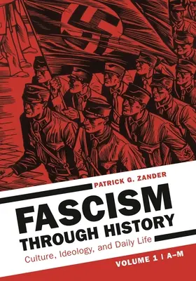 El fascismo a través de la historia: Cultura, ideología y vida cotidiana [2 volúmenes] - Fascism Through History: Culture, Ideology, and Daily Life [2 Volumes]