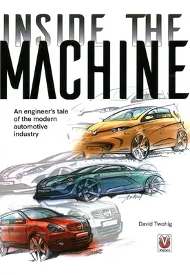 Dentro de la máquina - Relato de un ingeniero sobre la industria automovilística moderna - Inside the machine - An engineer's tale of the modern automotive industry