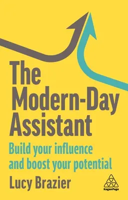 El asistente de hoy en día: Desarrolle su influencia y aumente su potencial - The Modern-Day Assistant: Build Your Influence and Boost Your Potential