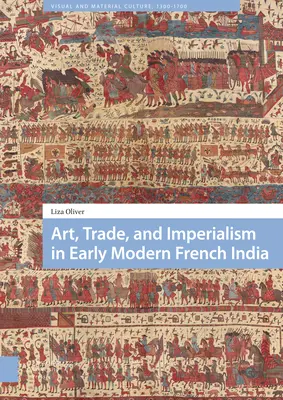 Arte, comercio e imperialismo en la India francesa de principios de la Edad Moderna - Art, Trade, and Imperialism in Early Modern French India