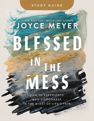 Bendito en el Desorden Guía de Estudio: Cómo experimentar la bondad de Dios en medio del dolor de la vida - Blessed in the Mess Study Guide: How to Experience God's Goodness in the Midst of Life's Pain
