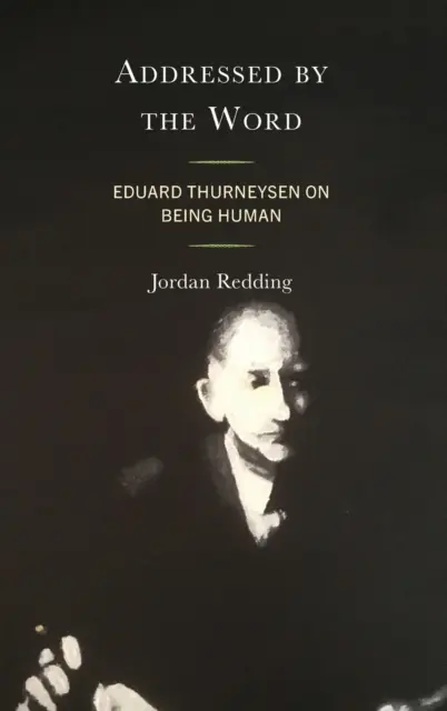 Dirigido por la palabra: Eduard Thurneysen sobre el ser humano - Addressed by the Word: Eduard Thurneysen on Being Human