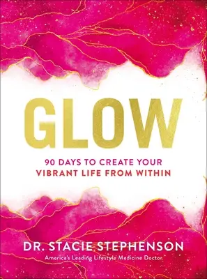 Resplandor: 90 días para crear tu vida vibrante desde dentro - Glow: 90 Days to Create Your Vibrant Life from Within