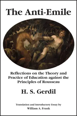 El Anti-Emile: Reflexiones sobre la teoría y la práctica de la educación contra los principios de Rousseau - The Anti-Emile: Reflections on the Theory and Practice of Education Against the Principles of Rousseau