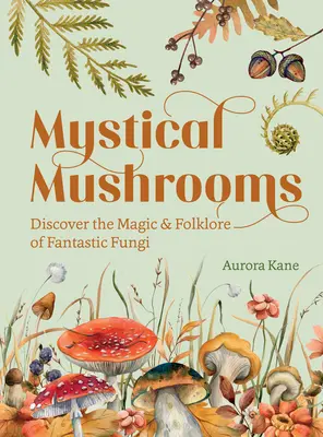 Setas místicas: Descubre la magia y el folclore de los hongos fantásticos - Mystical Mushrooms: Discover the Magic & Folklore of Fantastic Fungi