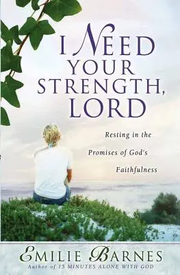 Necesito tu fuerza, Señor: Descansa en las promesas de la fidelidad de Dios - I Need Your Strength, Lord: Resting in the Promises of God's Faithfulness