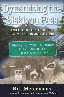 Dinamitando el paso de Siskiyou: Y otras historias breves de Oregón y más allá - Dynamiting the Siskiyou Pass: And Other Short Stories from Oregon and Beyond