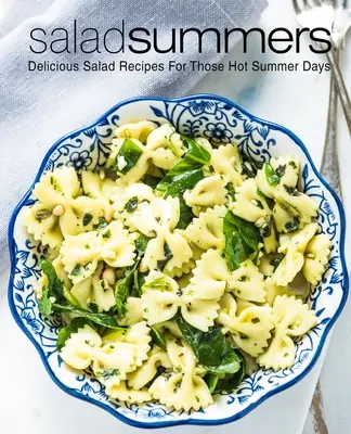 Veranos de Ensalada: Deliciosas recetas de ensaladas para los calurosos días de verano (2ª Edición) - Salad Summers: Delicious Salad Recipes for Those Hot Summer Days (2nd Edition)