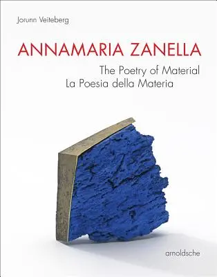 Annamaria Zanella The Poetry of Material / La Poesia Della Materia - Annamaria Zanella: The Poetry of Material / La Poesia Della Materia