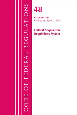 Code of Federal Regulations, Título 48 Federal Acquisition Regulations System Capítulos 7-14, Revisado a partir del 1 de octubre de 2020 - Code of Federal Regulations, Title 48 Federal Acquisition Regulations System Chapters 7-14, Revised as of October 1, 2020