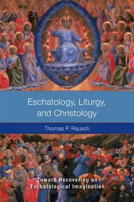 Escatología, liturgia y cristología: Hacia la recuperación de una imaginación escatológica - Eschatology, Liturgy and Christology: Toward Recovering an Eschatological Imagination