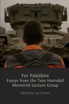 Por Palestina: Ensayos del Tom Hurndall Memorial Lecture Group - For Palestine: Essays from the Tom Hurndall Memorial Lecture Group