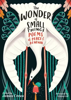 La maravilla de las pequeñas cosas: Poemas de paz y renovación - The Wonder of Small Things: Poems of Peace and Renewal