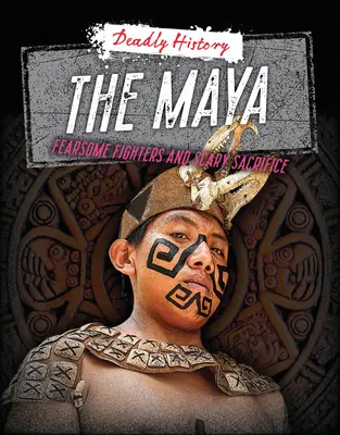 Los mayas: Luchadores temibles y sacrificios aterradores - The Maya: Fearsome Fighters and Scary Sacrifice