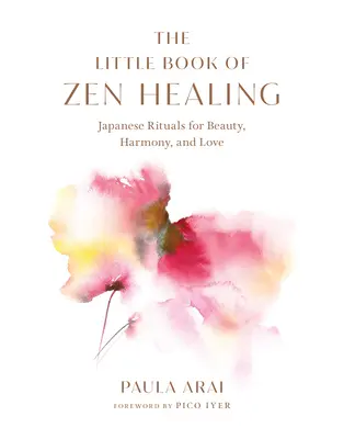 El pequeño libro de la curación Zen: Rituales japoneses para la belleza, la armonía y el amor - The Little Book of Zen Healing: Japanese Rituals for Beauty, Harmony, and Love