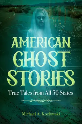 Historias de fantasmas: Historias reales de los 50 Estados - American Ghost Stories: True Tales from All 50 States