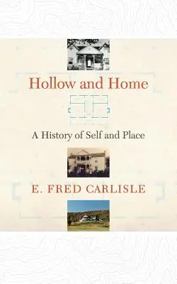 Hueco y hogar: Una historia de uno mismo y del lugar - Hollow and Home: A History of Self and Place
