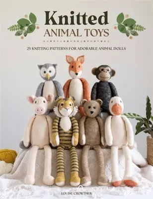 Juguetes de animales de punto: 25 patrones para muñecas de animales adorables - Knitted Animal Toys: 25 Knitting Patterns for Adorable Animal Dolls