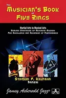 El Libro de los Cinco Anillos del Músico*: De las Artes Marciales a las Artes Musicales: Estrategias Samurai de Miyamoto Musashi para la Excelencia y la Ascensión de Per - Musician's*the Musician's Book of Five Rings: Martial Arts to Musical Arts: Samurai Strategies of Miyamoto Musashi for Excellence and Ascension of Per
