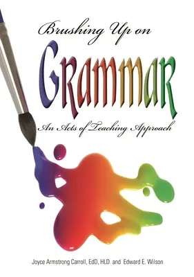 Repasando la gramática: Un enfoque de Act of Teaching - Brushing Up on Grammar: An Act of Teaching Approach