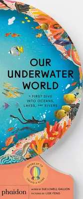 Nuestro mundo submarino: Una primera inmersión en océanos, lagos y ríos - Our Underwater World: A First Dive Into Oceans, Lakes, and Rivers
