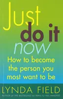 ¡Hazlo ya! - Cómo convertirse en la persona que más desea ser - Just Do It Now! - How to become the person you most want to be