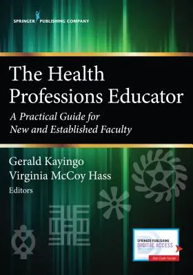 El educador de las profesiones sanitarias: Guía práctica para el profesorado nuevo y el ya establecido - The Health Professions Educator: A Practical Guide for New and Established Faculty