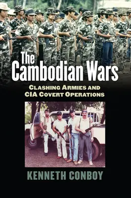 Las guerras de Camboya: ejércitos enfrentados y operaciones encubiertas de la CIA - The Cambodian Wars: Clashing Armies and CIA Covert Operations