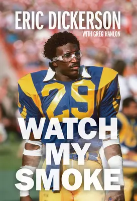 Vigila mi humo: La historia de Eric Dickerson - Watch My Smoke: The Eric Dickerson Story