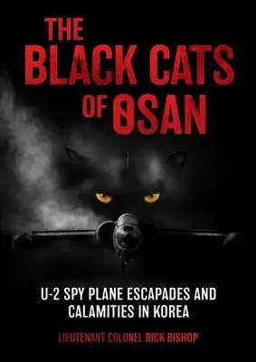 Los gatos negros de Osan: Escapadas y calamidades del avión espía U-2 en Corea - The Black Cats of Osan: U-2 Spy Plane Escapades and Calamities in Korea