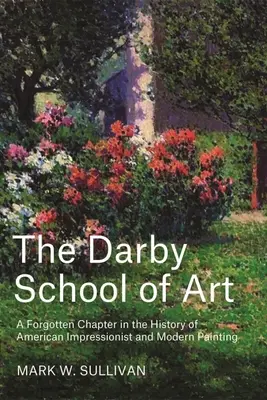 La Escuela de Arte Darby: Un capítulo olvidado en la historia de la pintura impresionista y moderna estadounidense - The Darby School of Art: A Forgotten Chapter in the History of American Impressionist and Modern Painting