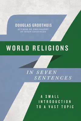 Las religiones del mundo en siete frases: Una pequeña introducción a un vasto tema - World Religions in Seven Sentences: A Small Introduction to a Vast Topic