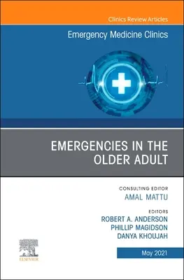 Emergencies in the Older Adult, an Issue of Emergency Medicine Clinics of North America: Volumen 39-2 - Emergencies in the Older Adult, an Issue of Emergency Medicine Clinics of North America: Volume 39-2