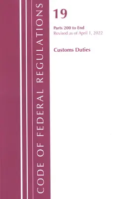 Code of Federal Regulations, Title 19 Customs Duties 200-END, 2022 (Oficina del Registro Federal (U S )) - Code of Federal Regulations, Title 19 Customs Duties 200-END, 2022 (Office of the Federal Register (U S ))