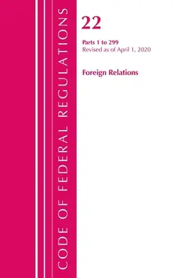 Código de Regulaciones Federales, Título 22 Relaciones Exteriores 1-299, Revisado a partir del 1 de abril de 2020 (Oficina del Registro Federal (U S )) - Code of Federal Regulations, Title 22 Foreign Relations 1-299, Revised as of April 1, 2020 (Office of the Federal Register (U S ))