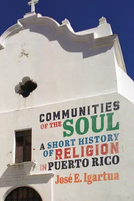 Comunidades del alma: Breve historia de la religión en Puerto Rico Volumen 90 - Communities of the Soul: A Short History of Religion in Puerto Rico Volume 90