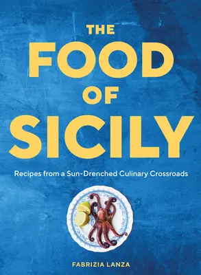 La comida de Sicilia: Recetas de una encrucijada culinaria bañada por el sol - The Food of Sicily: Recipes from a Sun-Drenched Culinary Crossroads