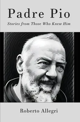 Padre Pío: Historias de quienes le conocieron - Padre Pio: Stories From Those Who Knew Him