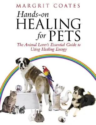 Curación Manos a la Obra Para Mascotas - La Guía Esencial Del Amante De Los Animales Para Usar La Energía Curativa - Hands-On Healing For Pets - The Animal Lover's Essential Guide To Using Healing Energy