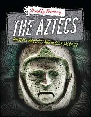 Los aztecas: Guerreros implacables y sacrificios sangrientos - The Aztecs: Ruthless Warriors and Bloody Sacrifice