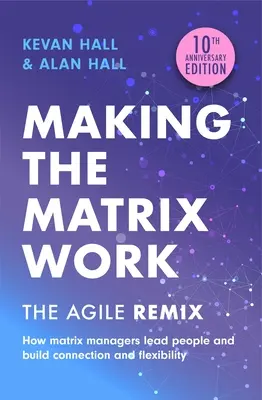 Making the Matrix Work, 2ª edición: La remezcla ágil - Making the Matrix Work, 2nd Edition: The Agile Remix