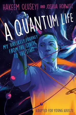 Una vida cuántica (adaptado para jóvenes adultos): Mi insólito viaje de la calle a las estrellas - A Quantum Life (Adapted for Young Adults): My Unlikely Journey from the Street to the Stars